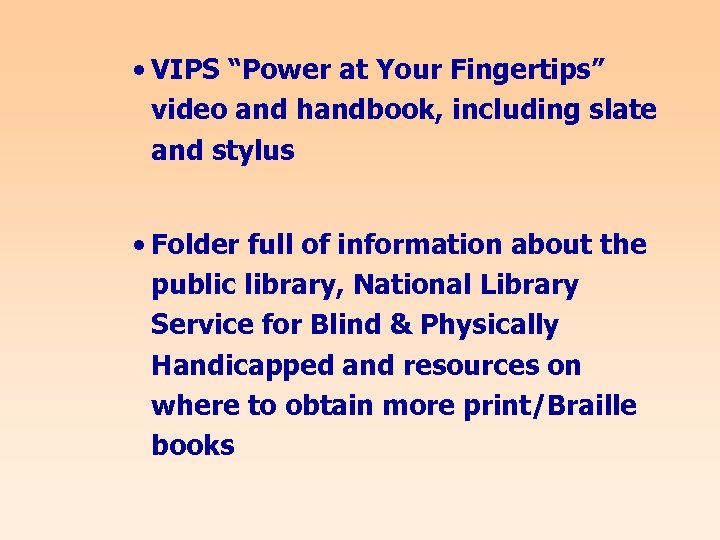  • VIPS “Power at Your Fingertips” video and handbook, including slate and stylus