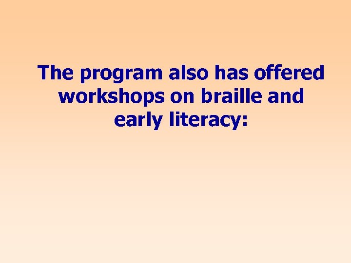 The program also has offered workshops on braille and early literacy: 