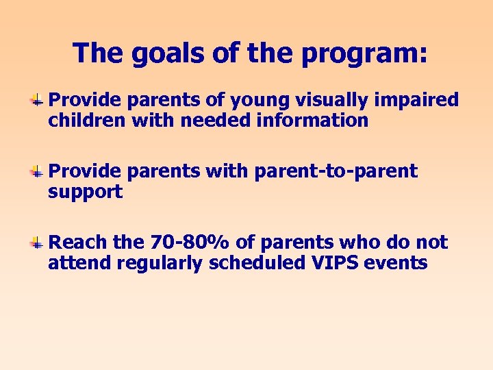 The goals of the program: Provide parents of young visually impaired children with needed