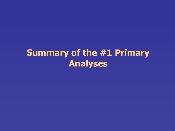 Summary of the #1 Primary Analyses 