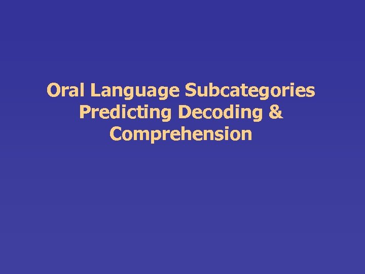 Oral Language Subcategories Predicting Decoding & Comprehension 