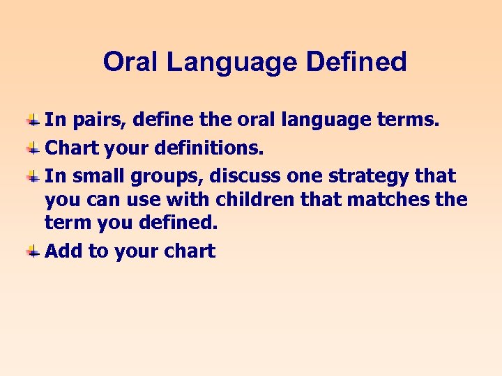Oral Language Defined In pairs, define the oral language terms. Chart your definitions. In
