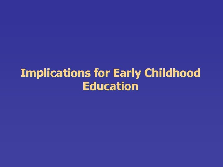 Implications for Early Childhood Education 