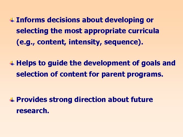Informs decisions about developing or selecting the most appropriate curricula (e. g. , content,