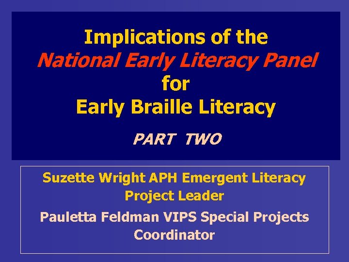 Implications of the National Early Literacy Panel for Early Braille Literacy PART TWO Suzette