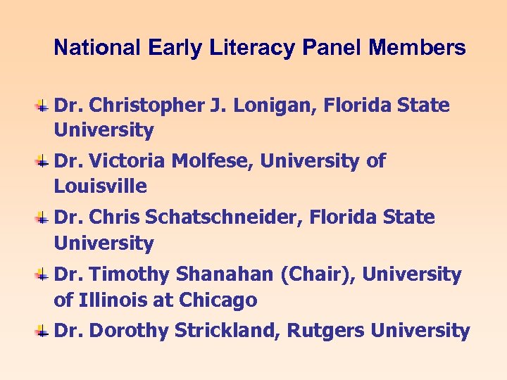National Early Literacy Panel Members Dr. Christopher J. Lonigan, Florida State University Dr. Victoria