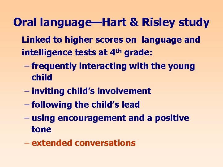 Oral language—Hart & Risley study Linked to higher scores on language and intelligence tests