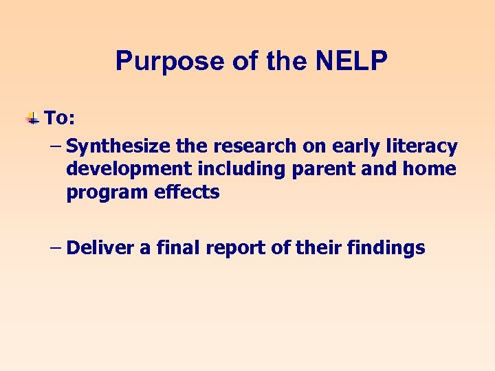 Purpose of the NELP To: – Synthesize the research on early literacy development including