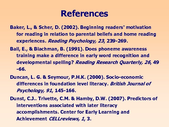 References Baker, L. , & Scher, D. (2002). Beginning readers' motivation for reading in