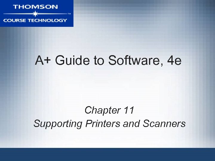 A+ Guide to Software, 4 e Chapter 11 Supporting Printers and Scanners 