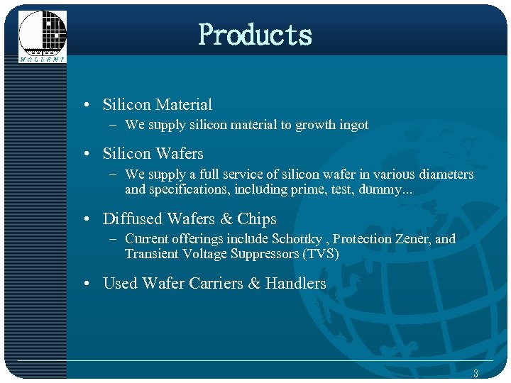 Products • Silicon Material – We supply silicon material to growth ingot • Silicon