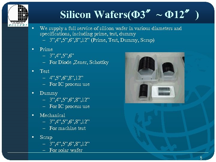 Silicon Wafers(Φ 3〞~ Φ 12〞) • We supply a full service of silicon wafer