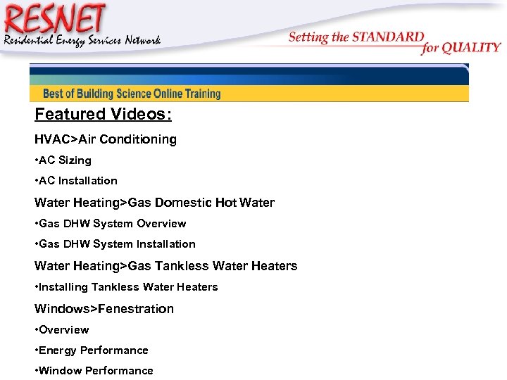 RESNET Featured Videos: HVAC>Air Conditioning • AC Sizing • AC Installation Water Heating>Gas Domestic