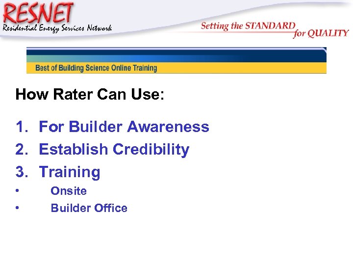 RESNET How Rater Can Use: 1. For Builder Awareness 2. Establish Credibility 3. Training