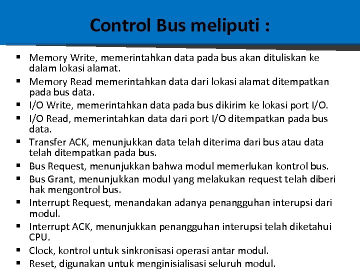 Control Bus meliputi : § Memory Write, memerintahkan data pada bus akan dituliskan ke