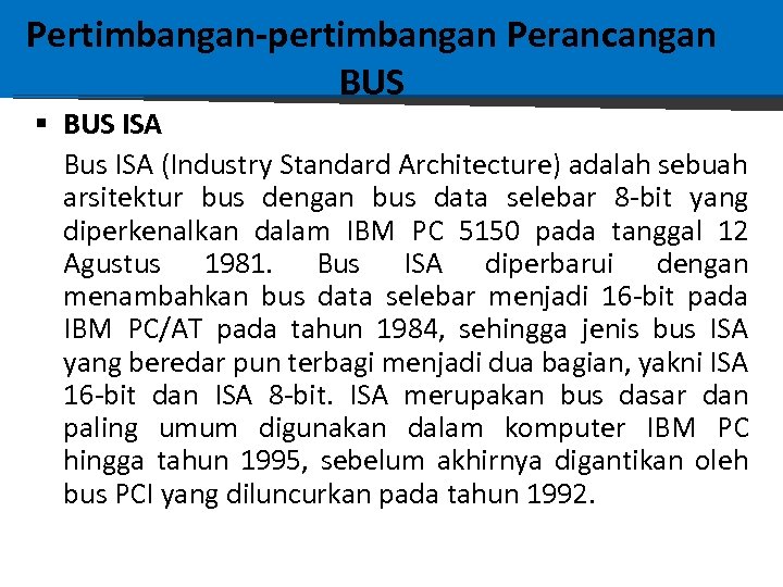 Pertimbangan-pertimbangan Perancangan BUS § BUS ISA Bus ISA (Industry Standard Architecture) adalah sebuah arsitektur