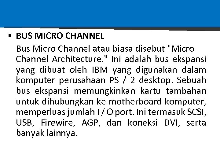 § BUS MICRO CHANNEL Bus Micro Channel atau biasa disebut 