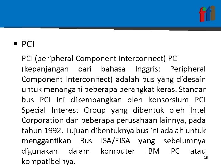 § PCI (peripheral Component Interconnect) PCI (kepanjangan dari bahasa Inggris: Peripheral Component Interconnect) adalah