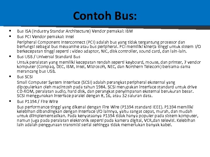 Contoh Bus: § § § Bus ISA (Industry Standar Architecture) Vendor pemakai: IBM Bus