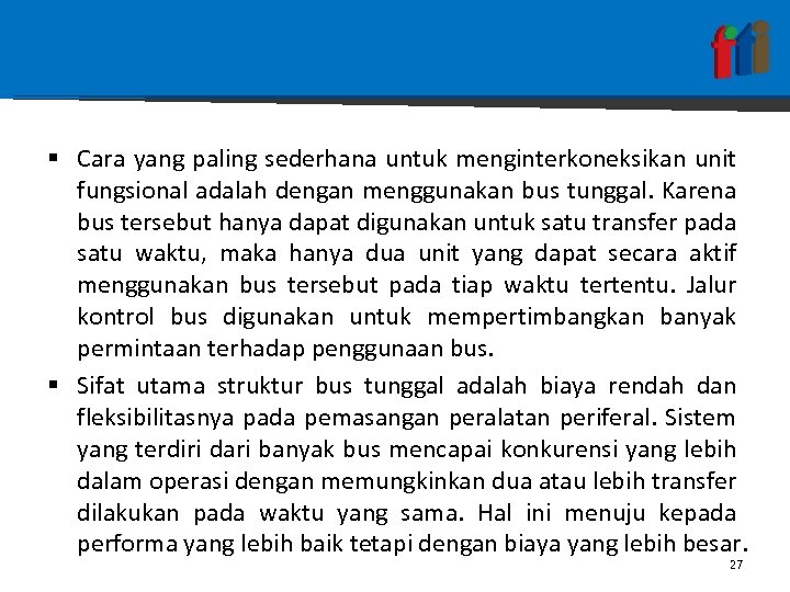 § Cara yang paling sederhana untuk menginterkoneksikan unit fungsional adalah dengan menggunakan bus tunggal.