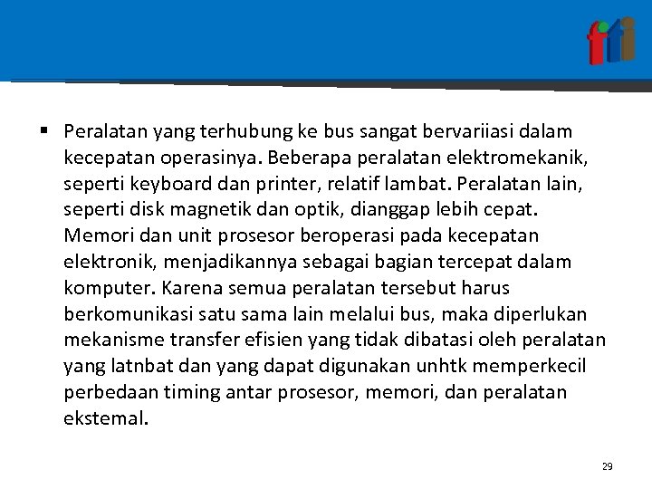 § Peralatan yang terhubung ke bus sangat bervariiasi dalam kecepatan operasinya. Beberapa peralatan elektromekanik,