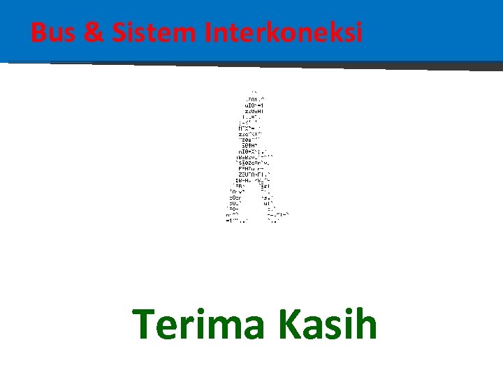 Bus & Sistem Interkoneksi Terima Kasih 