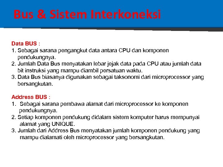 Bus & Sistem Interkoneksi Data BUS : 1. Sebagai sarana pengangkut data antara CPU