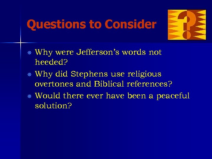 Questions to Consider Why were Jefferson’s words not heeded? ¯ Why did Stephens use