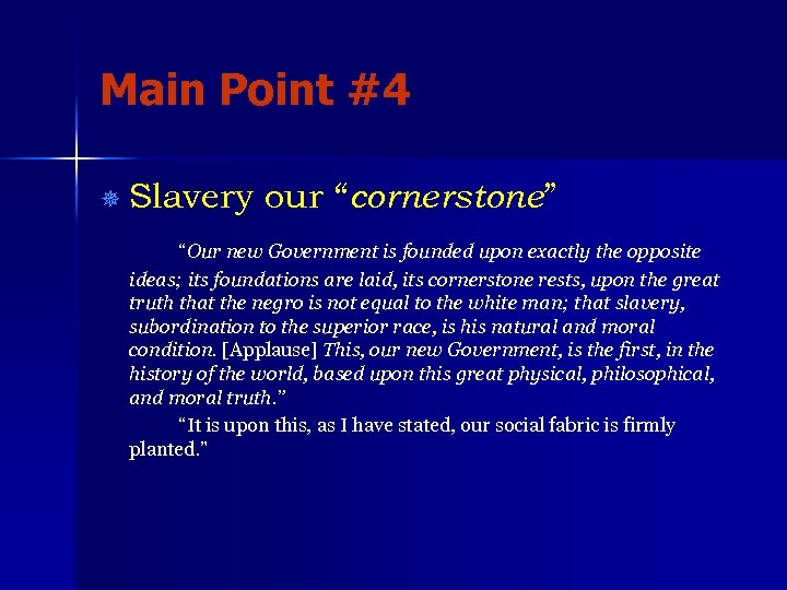 Main Point #4 ¯ Slavery our “cornerstone” “Our new Government is founded upon exactly