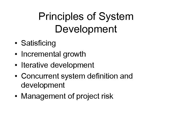 Principles of System Development • • Satisficing Incremental growth Iterative development Concurrent system definition