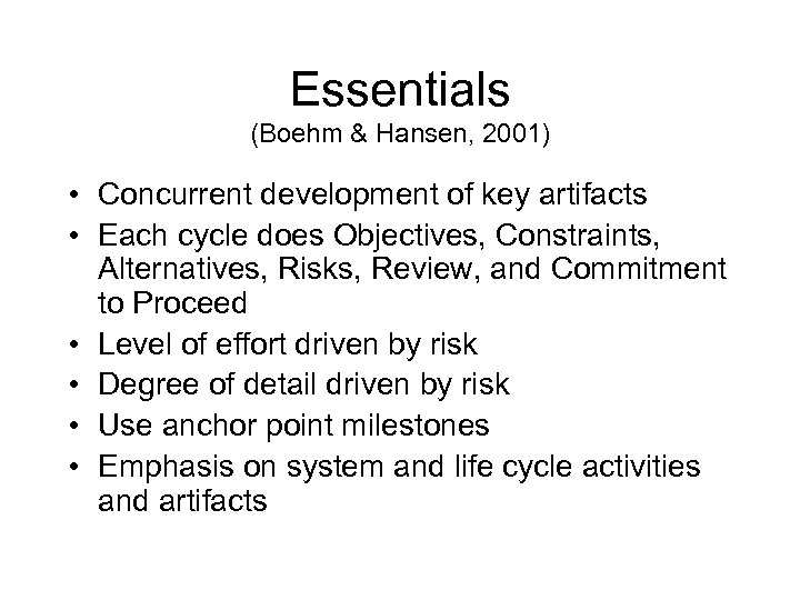 Essentials (Boehm & Hansen, 2001) • Concurrent development of key artifacts • Each cycle