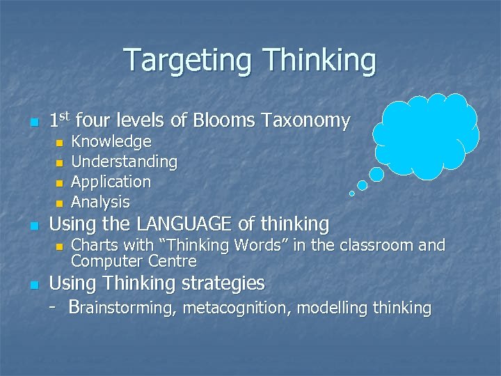 Targeting Thinking n 1 st four levels of Blooms Taxonomy n n n Using