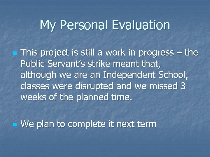 My Personal Evaluation n n This project is still a work in progress –