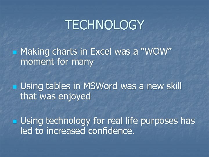 TECHNOLOGY n n n Making charts in Excel was a “WOW” moment for many