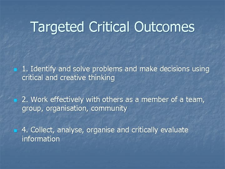 Targeted Critical Outcomes n n n 1. Identify and solve problems and make decisions