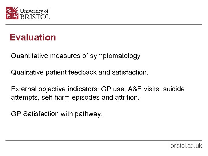 Evaluation Quantitative measures of symptomatology Qualitative patient feedback and satisfaction. External objective indicators: GP