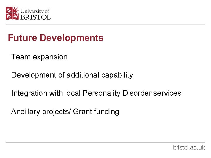 Future Developments Team expansion Development of additional capability Integration with local Personality Disorder services