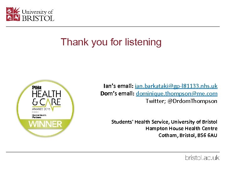 Thank you for listening Ian’s email: ian. barkataki@gp-l 81133. nhs. uk Dom’s email: dominique.