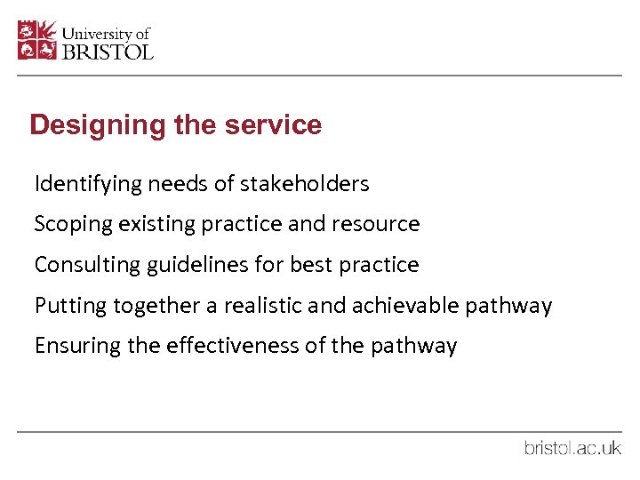 Designing the service Identifying needs of stakeholders Scoping existing practice and resource Consulting guidelines