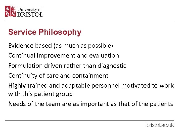 Service Philosophy Evidence based (as much as possible) Continual improvement and evaluation Formulation driven