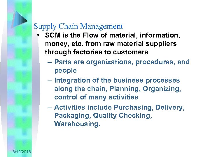 Supply Chain Management • SCM is the Flow of material, information, money, etc. from