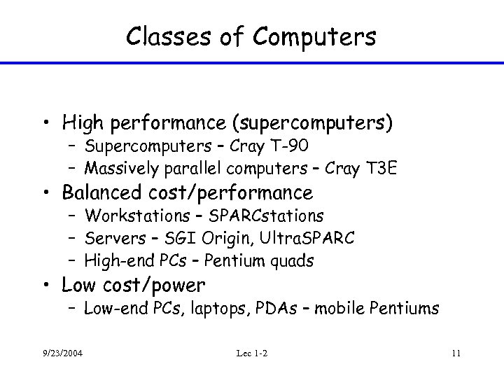 Classes of Computers • High performance (supercomputers) – Supercomputers – Cray T-90 – Massively