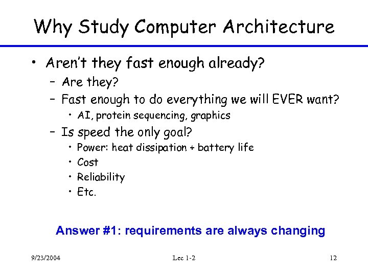 Why Study Computer Architecture • Aren’t they fast enough already? – Are they? –