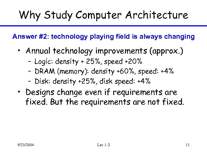 Why Study Computer Architecture Answer #2: technology playing field is always changing • Annual