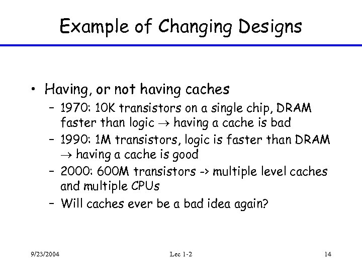 Example of Changing Designs • Having, or not having caches – 1970: 10 K