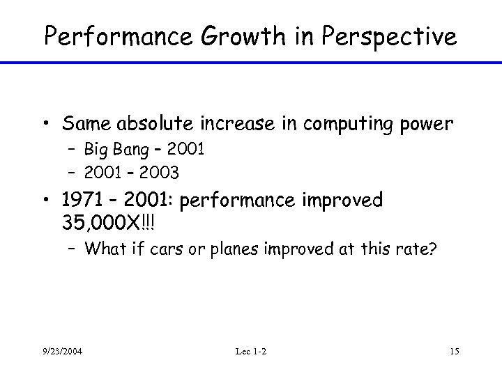 Performance Growth in Perspective • Same absolute increase in computing power – Big Bang