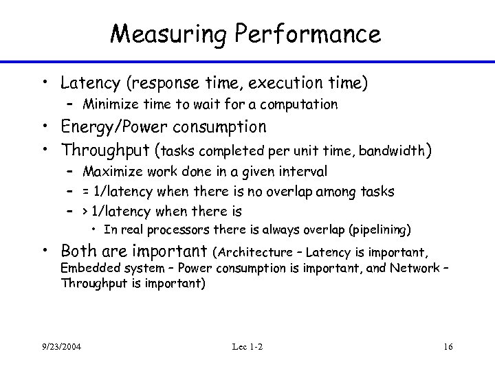 Measuring Performance • Latency (response time, execution time) – Minimize time to wait for