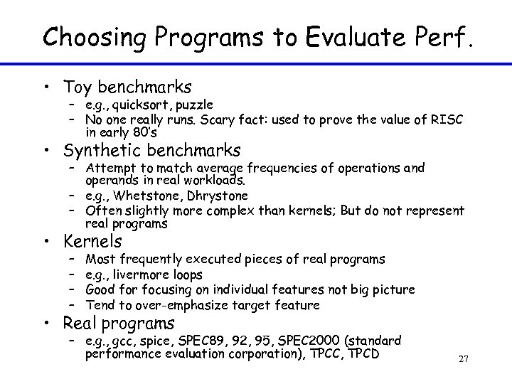 Choosing Programs to Evaluate Perf. • Toy benchmarks – e. g. , quicksort, puzzle