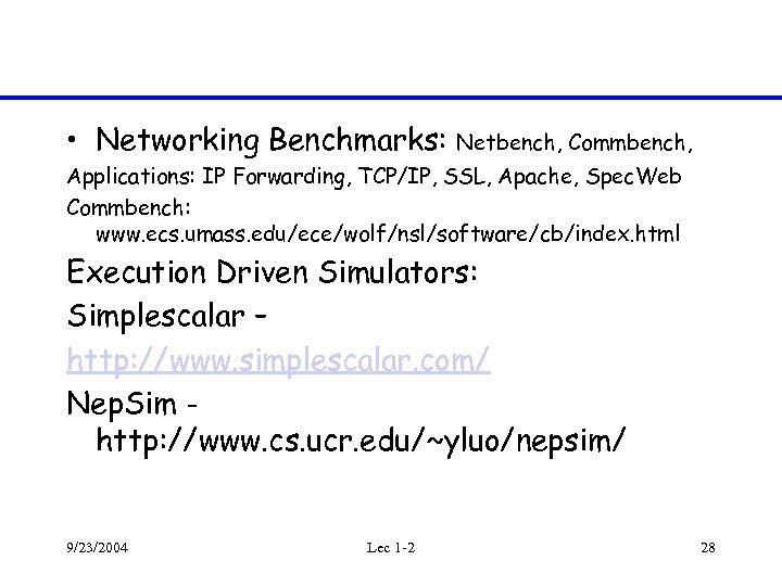  • Networking Benchmarks: Netbench, Commbench, Applications: IP Forwarding, TCP/IP, SSL, Apache, Spec. Web