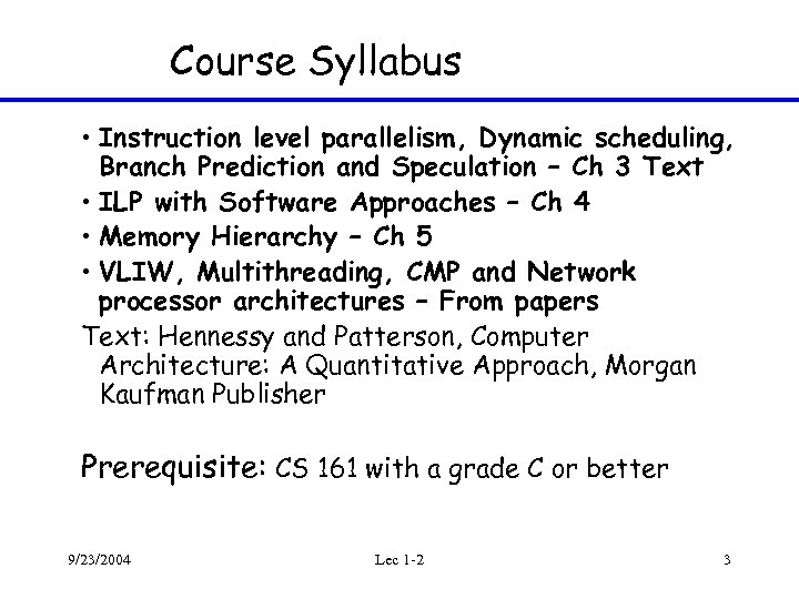 Course Syllabus • Instruction level parallelism, Dynamic scheduling, Branch Prediction and Speculation – Ch